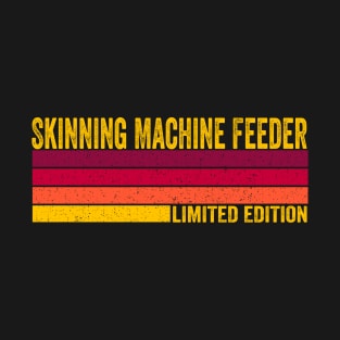 Skinning Machine Feeder T-Shirt