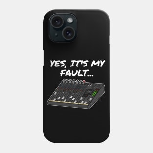 Yes, It's My Fault Sound Engineer Mixer Funny Phone Case