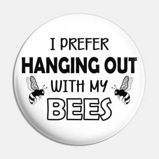 Bee - I prefer hanging out with my bees Pin