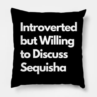 Introverted but Willing to Discuss Sequisha Pillow