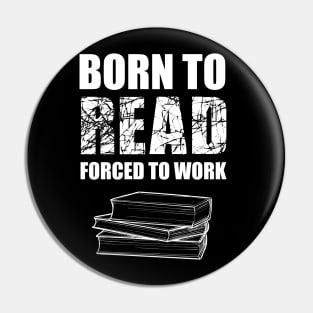 Born To Read Forced To Work Pin