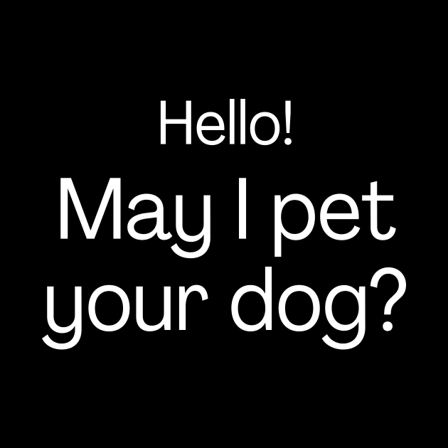 Hello! May I pet your dog? by Meow Meow Designs