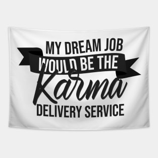 My Dream Job Would Be The Karma Delivery Service Tapestry