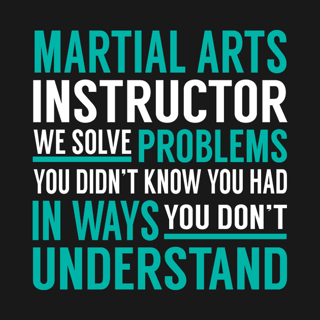 Martial Arts Instructor We Solve Problems You Didn't Know You Had in Ways You Don't Understand by Capone