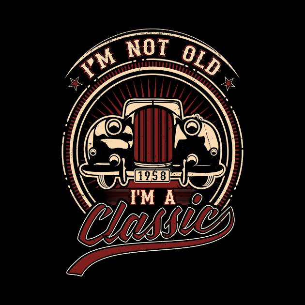 I'm Not Old I'm A Classic Oldtimer 1958 Love Gift by SinBle