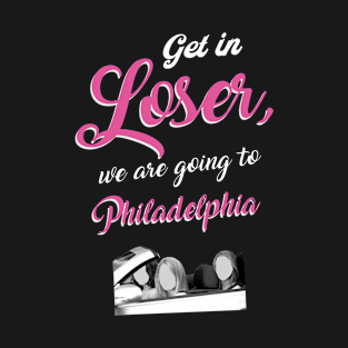 Get in Loser - Philadelphia - Pink T-Shirt