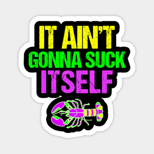 Aint Gonna Suck Itself   Mardi Gras  for Men Magnet