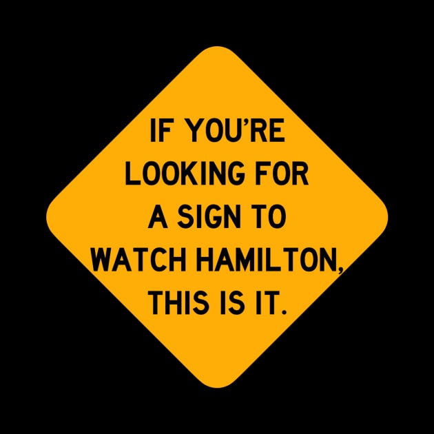 Here's a Sign to Watch Hamilton by Bododobird