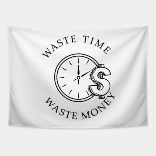 waste time waste money shirts successful men and women gifts Tapestry