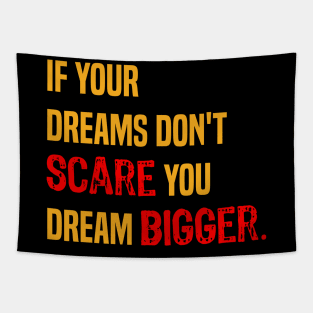 If your dreams don't scare you dream bigger- motivational quote. Tapestry