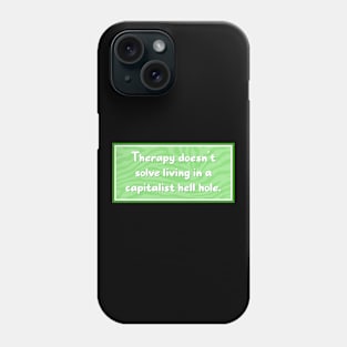 Therapy doesn't solve a Capitalist nightmare Phone Case