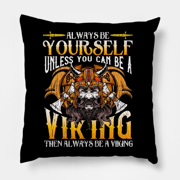 Always Be Yourself Unless You Can Be A Viking Pillow by E