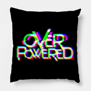 OVERPOWERED Pillow