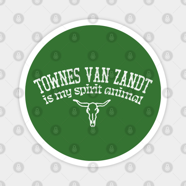 Townes Van Zandt Is My Spirit Animal / Country Music Fan Gift - Townes Van Zandt - Magnet | TeePublic Townes Van Zandt Is My Spirit Animal / Country Music Fan Gift - Townes Van Zandt - Magnet | TeePublic