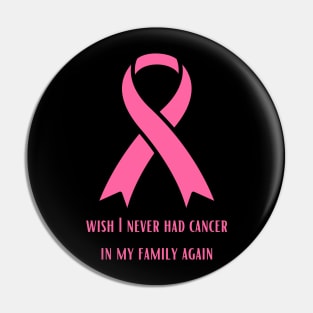 Wish I Will Never have Cancer In My Family Again Pin