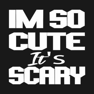 im so cute its scary T-Shirt