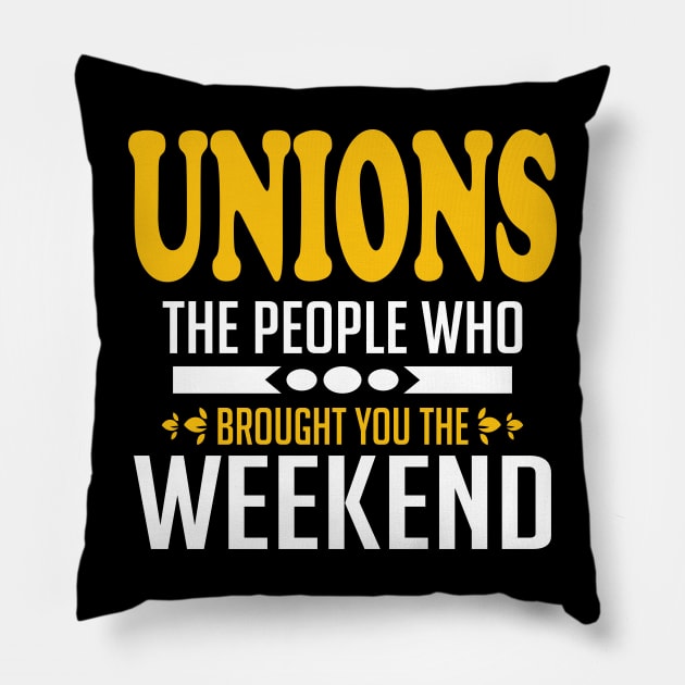 Unions The People Who Brought You The Weekend Pillow by Voices of Labor