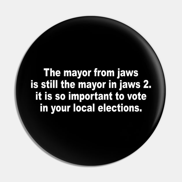 The mayor from jaws is still the mayor in jaws 2 it is so important to vote in your local elections Pin by Jsimo Designs