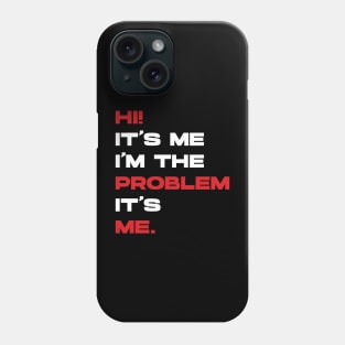 Hi! It’s Me I'm The Problem It’s Me. v4 Phone Case