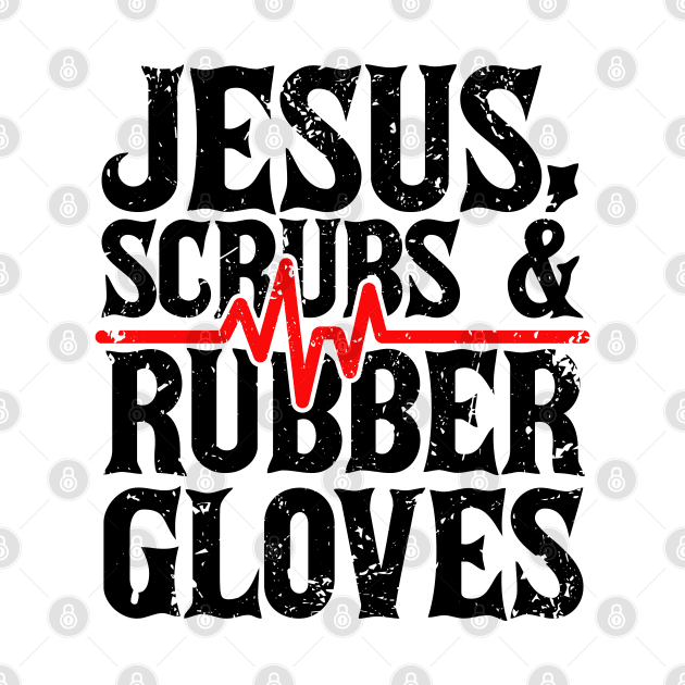 Jesus, Scrubs And Rubber Gloves by CalledandChosenApparel