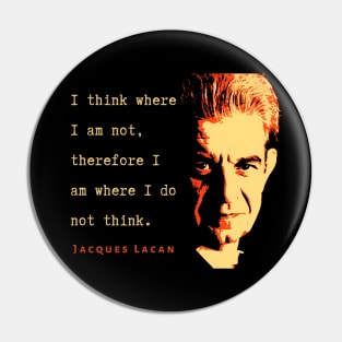 Jacques Lacan portrait and  quote: I think where I am not, therefore I am where I do not think. Pin