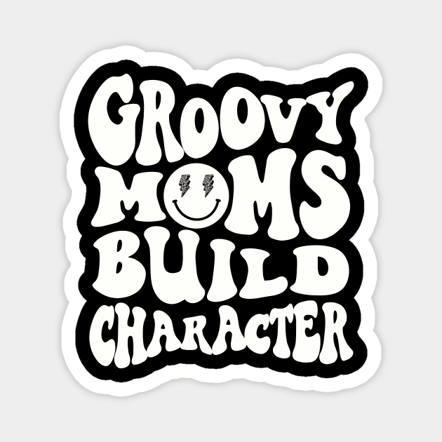 Groovy Moms Build Character Funny Cool Mama Gigi Mothers Day Magnet by SilverLake