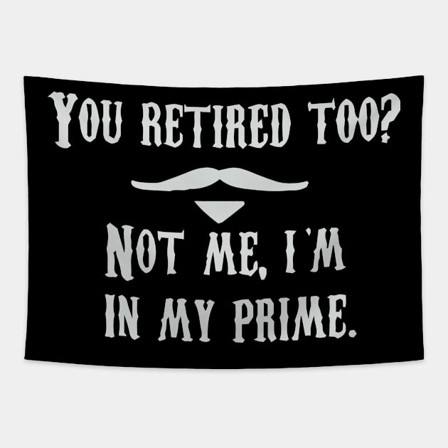 I'm In My Prime - I AM In My Prime - Not Me, I'm In My Prime - Not Me, I Am in My Prime Tapestry by TributeDesigns