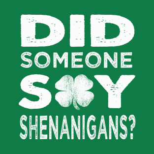 Did someone say Shenanigans st patricks day T-Shirt