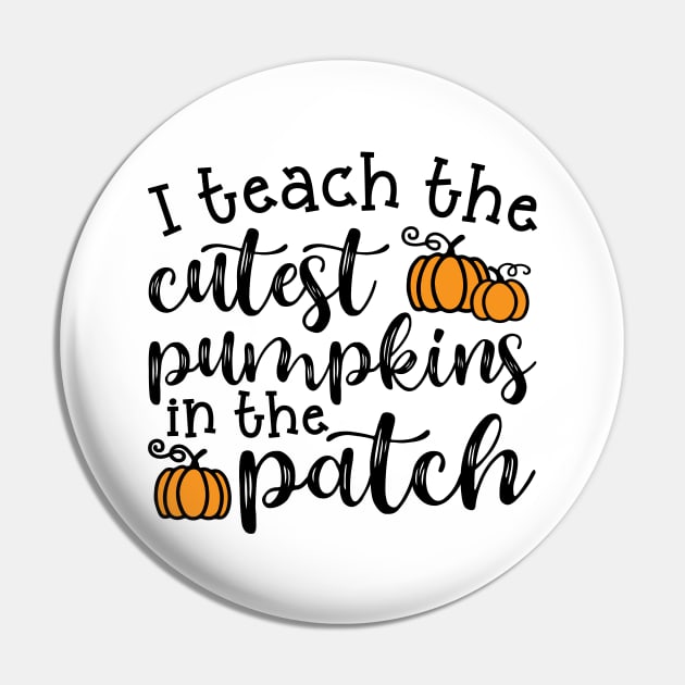 I Teach The Cutest Pumpkins In The Patch Halloween Fall Autumn Teacher Cute Pin by GlimmerDesigns