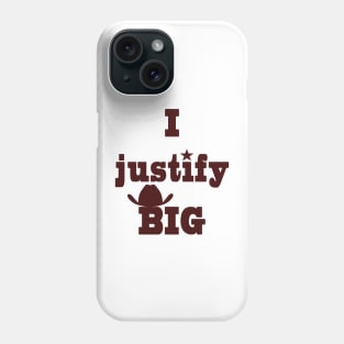 I justify BIG Phone Case