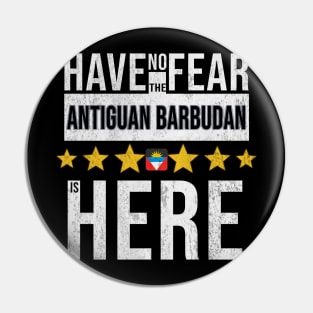 Have No Fear The Antiguan Barbudan Is Here - Gift for Antiguan Barbudan From Antigua And Barbuda Pin