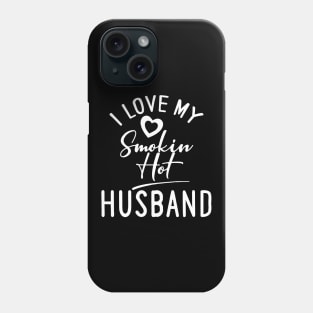 I Love My Smokin Hot Husband Phone Case