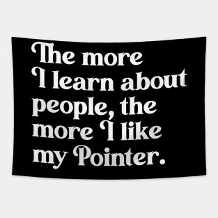 The More I Learn About People, the More I Like My Pointer Tapestry