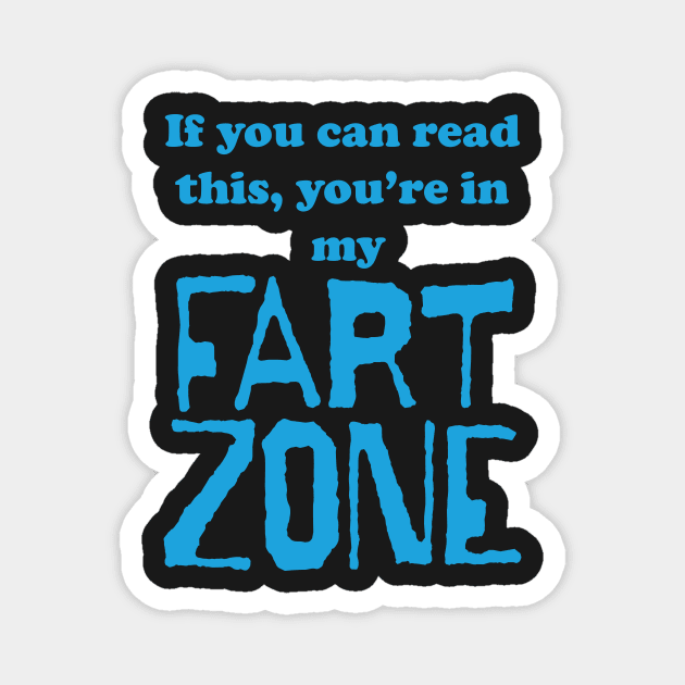 If You Can Read This, Youre in My Fart Zone Blue Letters Magnet by pelagio