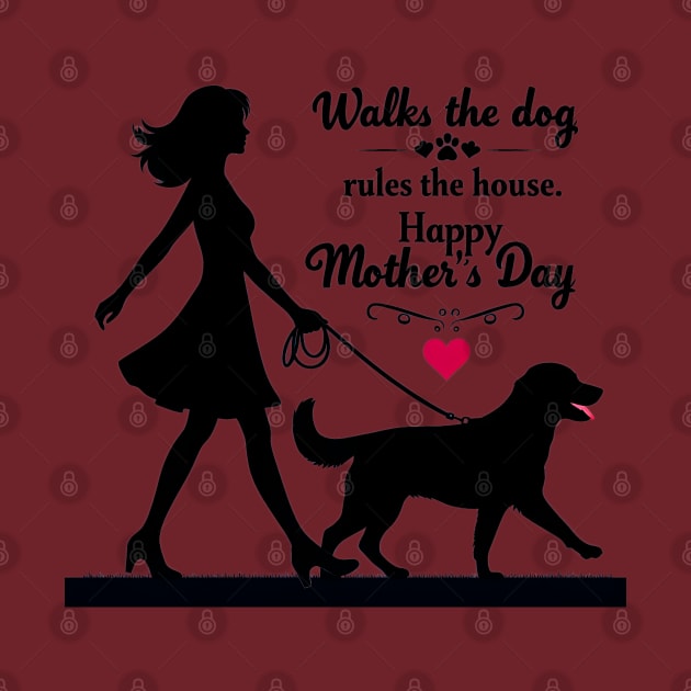 Walks the dog Rules The House Happy mother's day  | Mom lover gifts by T-shirt US