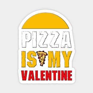 Pizza is My Valentine Magnet