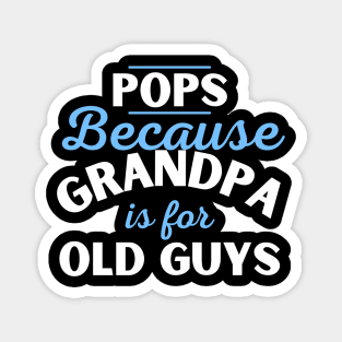 Pops Because Grandpa Is For Old Guys Fathers Day Magnet