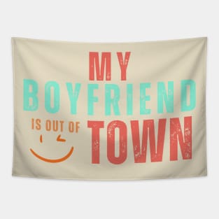 My boyfriend is out of town Tapestry