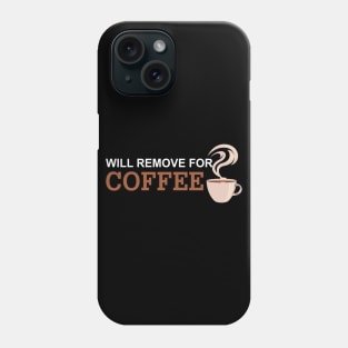 Will Remove For Coffee Funny Saying Phone Case