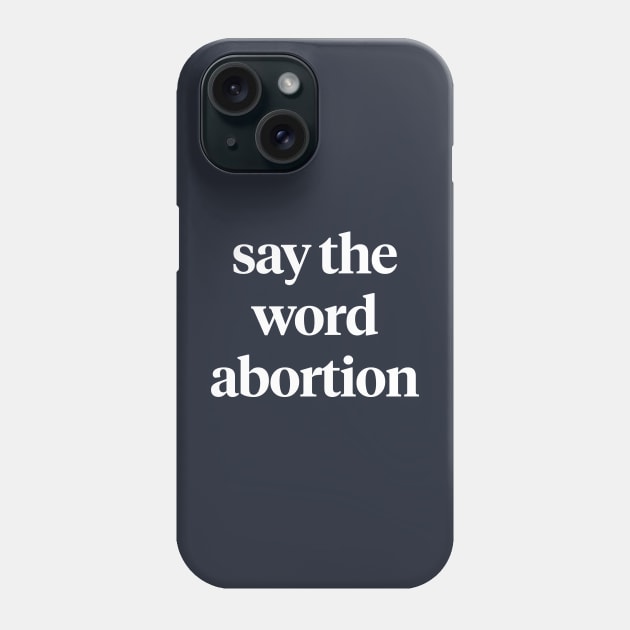 Say the word abortion Phone Case by ACCESS — A Podcast About Abortion