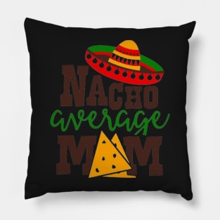 Nacho Average mom, Great Gift Idea Pillow