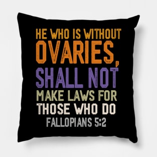 he who is without ovaries shall not make laws for those who do Pillow