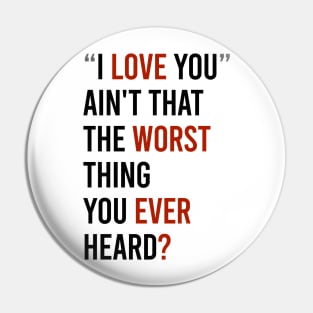 Love worst ever? Pin