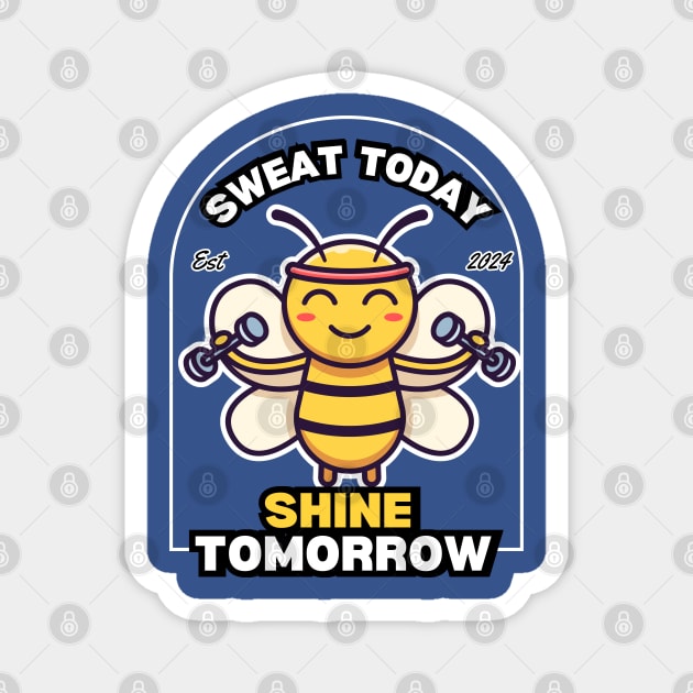 Sweat Today & Shine Tomorrow Bee Magnet by twitaadesign