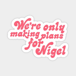 Making Plans For Nigel Magnet