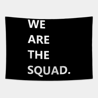 We are the squad shirt, squad goals Tapestry