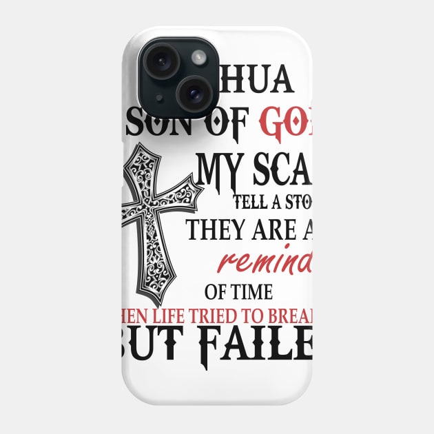 Joshua Son of God My Scars Tell A Story They Are A Reminder Of Joshuae When Life Tried Joshua Son of God My Scars Tell A Story Phone Case by alexanderahmeddm