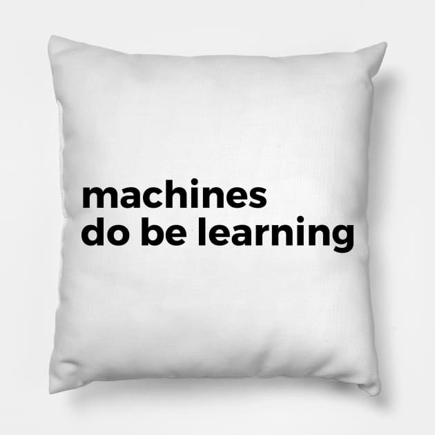 machines do be learning - machine learning Pillow by Toad House Pixels