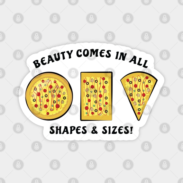 Beauty Comes In All Shapes & Sizes - Pizza Magnet by DesignWood Atelier
