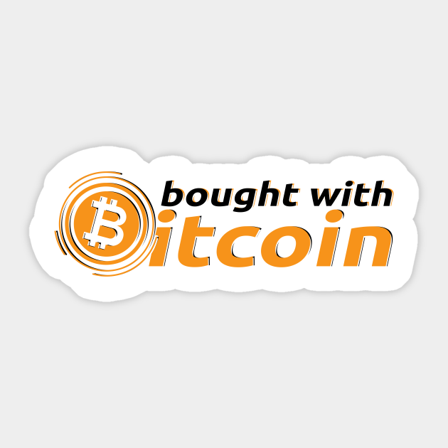 Bitcoin Bought With Fiatmoney Coin Currency Bought With Bitcoin Sticker Teepublic